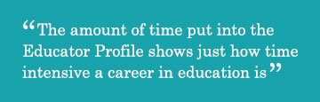 Quote - The amount of time put into the Educator Profile shows just how time intensive a career in education is